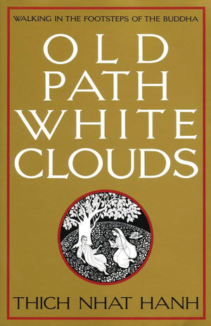 Old Path White Clouds: Walking In The Footsteps Of The Buddha,New