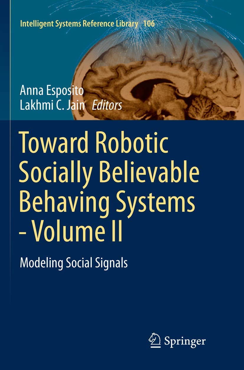 Toward Robotic Socially Believable Behaving Systems  Volume II: Modeling Social Signals (Intelligent Systems Reference Library,,Used