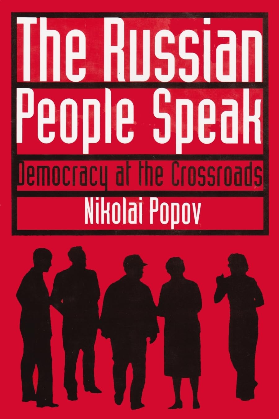 The Russian People Speak: Democracy At The Crossroads,New