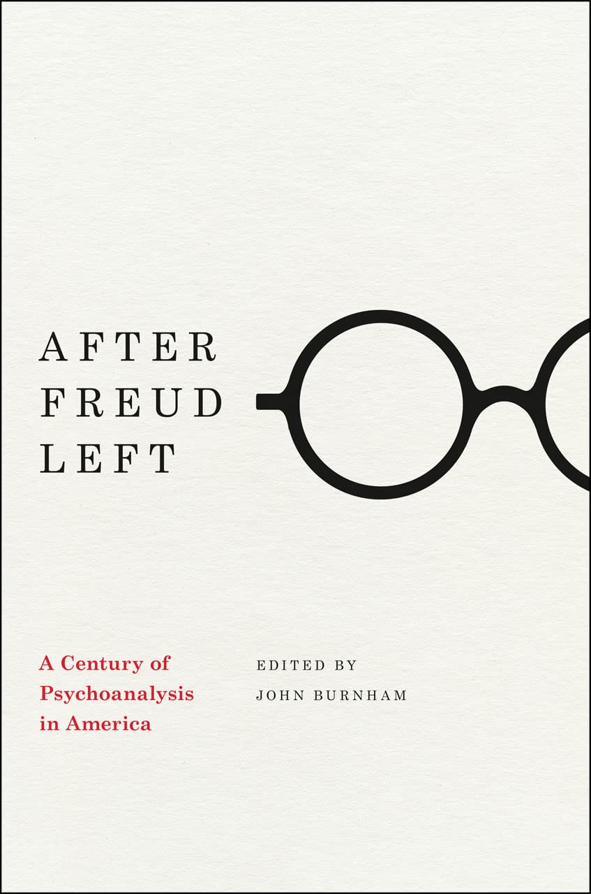 After Freud Left: A Century of Psychoanalysis in America,Used