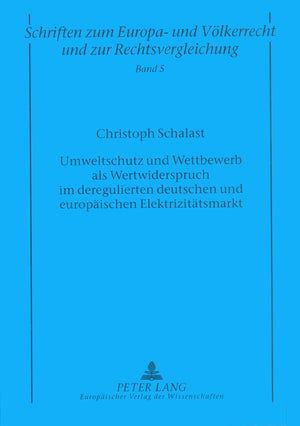Umweltschutz und Wettbewerb als Wertwiderspruch im deregulierten deutschen und europischen Elektrizittsmarkt (Schriften zum Euro,Used