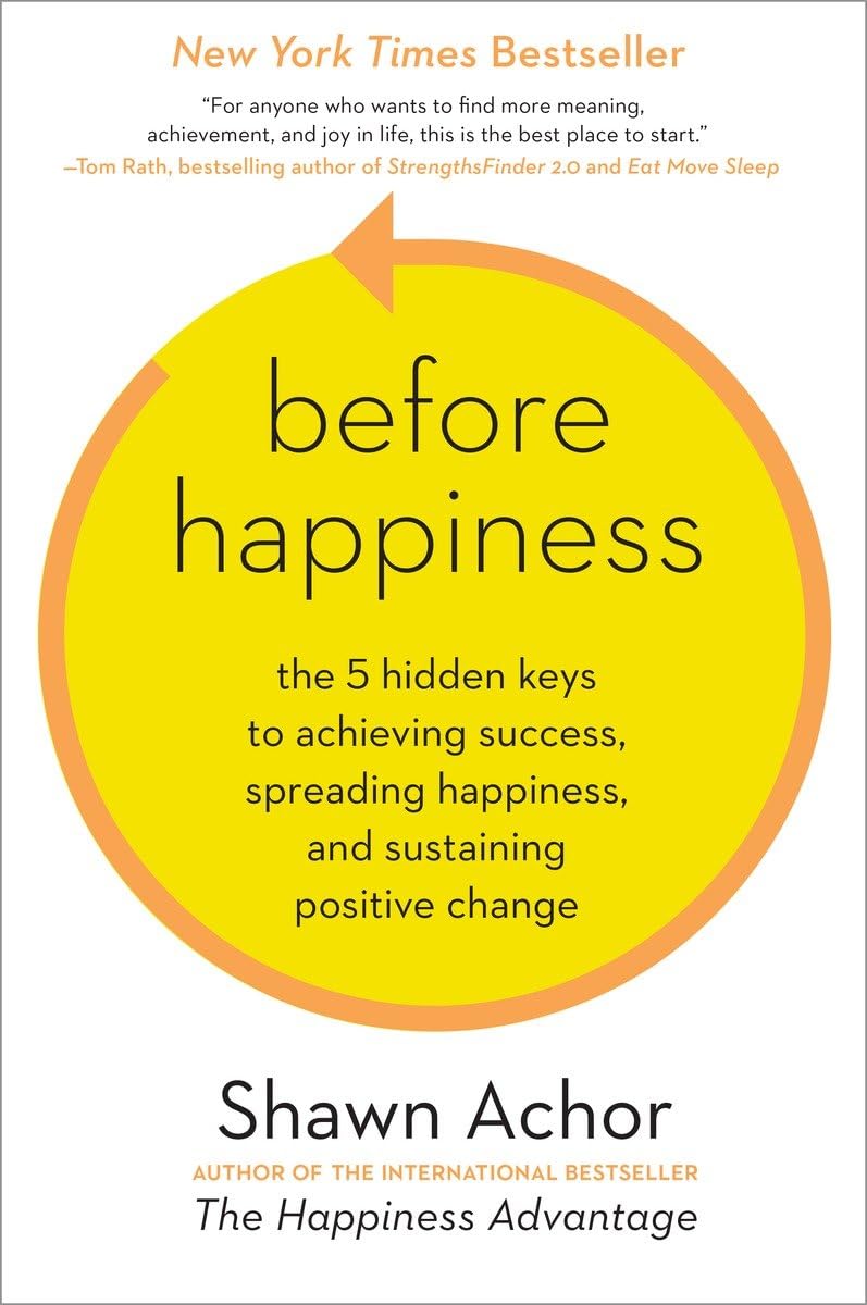 Before Happiness: The 5 Hidden Keys to Achieving Success, Spreading Happiness, and Sustaining Positive Change,Used