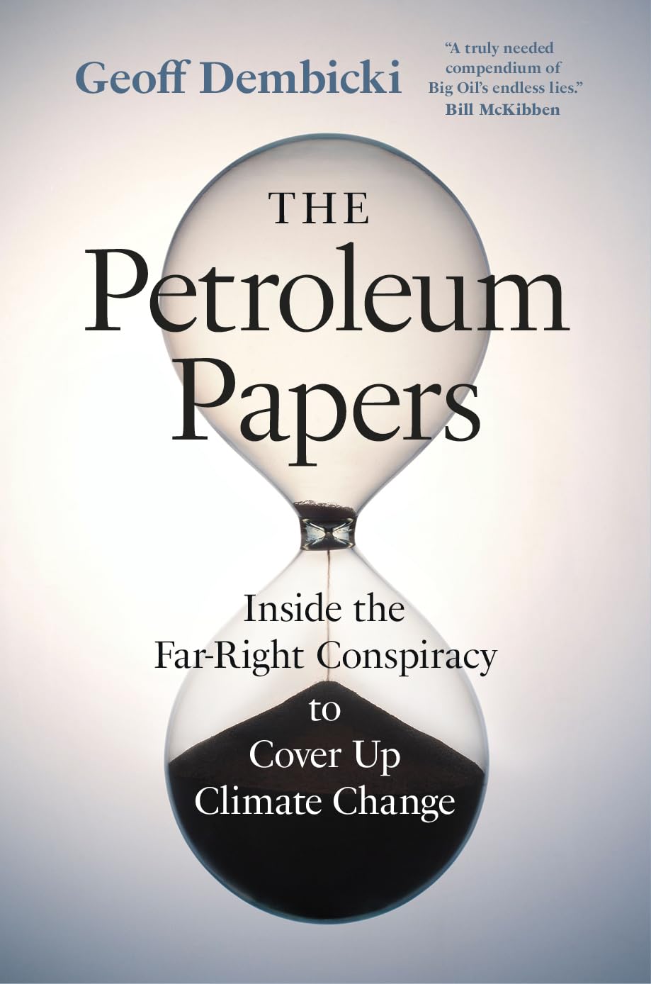 The Petroleum Papers: Inside the FarRight Conspiracy to Cover Up Climate Change (Washington Post Best Book of the Year),New