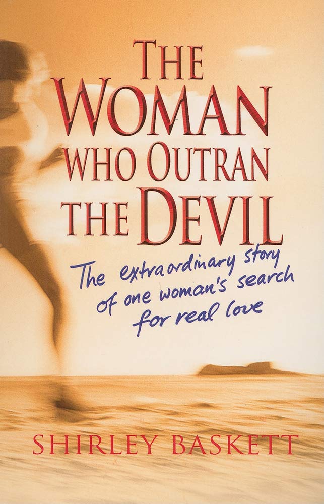 The Woman Who Outran The Devil: The Extraordinary Story Of One Woman'S Search For Real Love,New