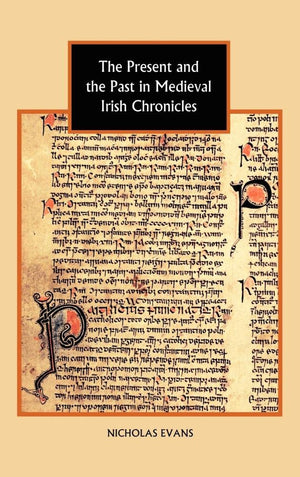 The Present and the Past in Medieval Irish Chronicles (Studies in Celtic History, 27),Used