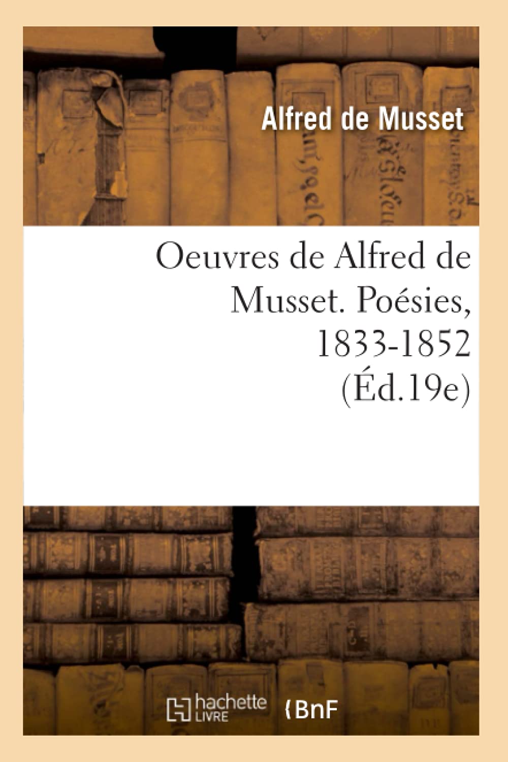 Oeuvres de Alfred de Musset. Posies, 18331852 (d.19e) (Litterature) (French Edition),Used