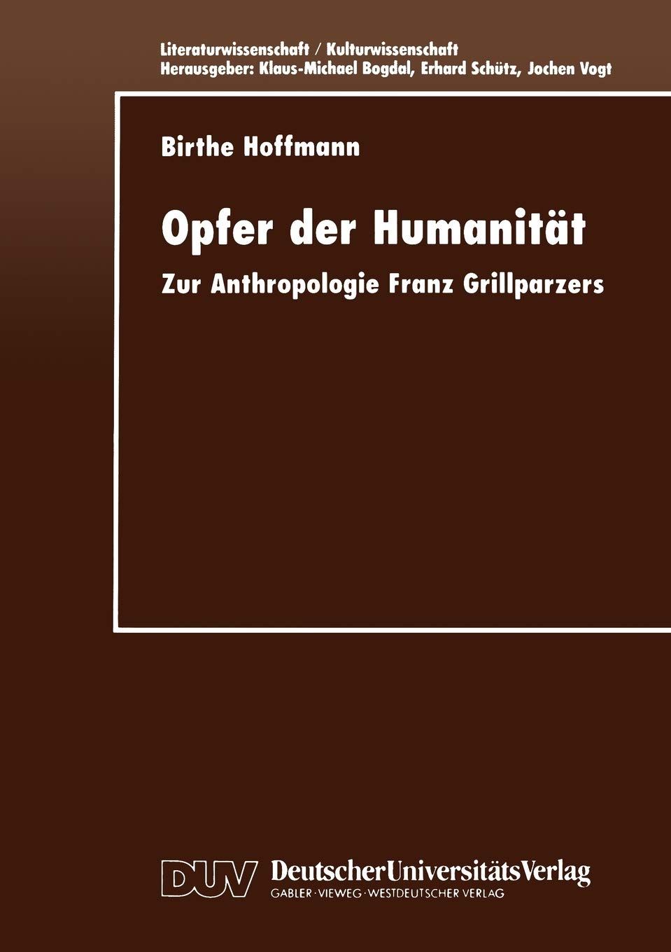 Opfer der Humanitt: Zur Anthropologie Franz Grillparzers (Literaturwissenschaft / Kulturwissenschaft) (German Edition),Used