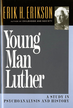 Young Man Luther: A Study in Psychoanalysis and History (Austen Riggs Monograph S)
