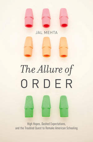 The Allure of Order: High Hopes, Dashed Expectations, and the Troubled Quest to Remake American Schooling (Studies in Postwar Am,New