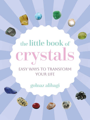 The Little Book Of Crystals: Easy Ways To Transform Your Life