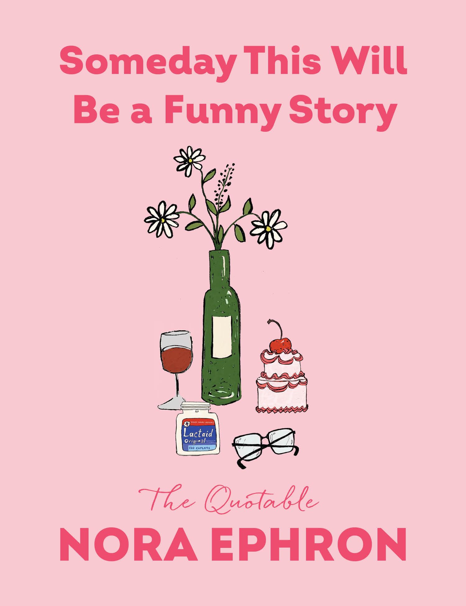 Someday This Will Be A Funny Story: The Quotable Nora Ephron