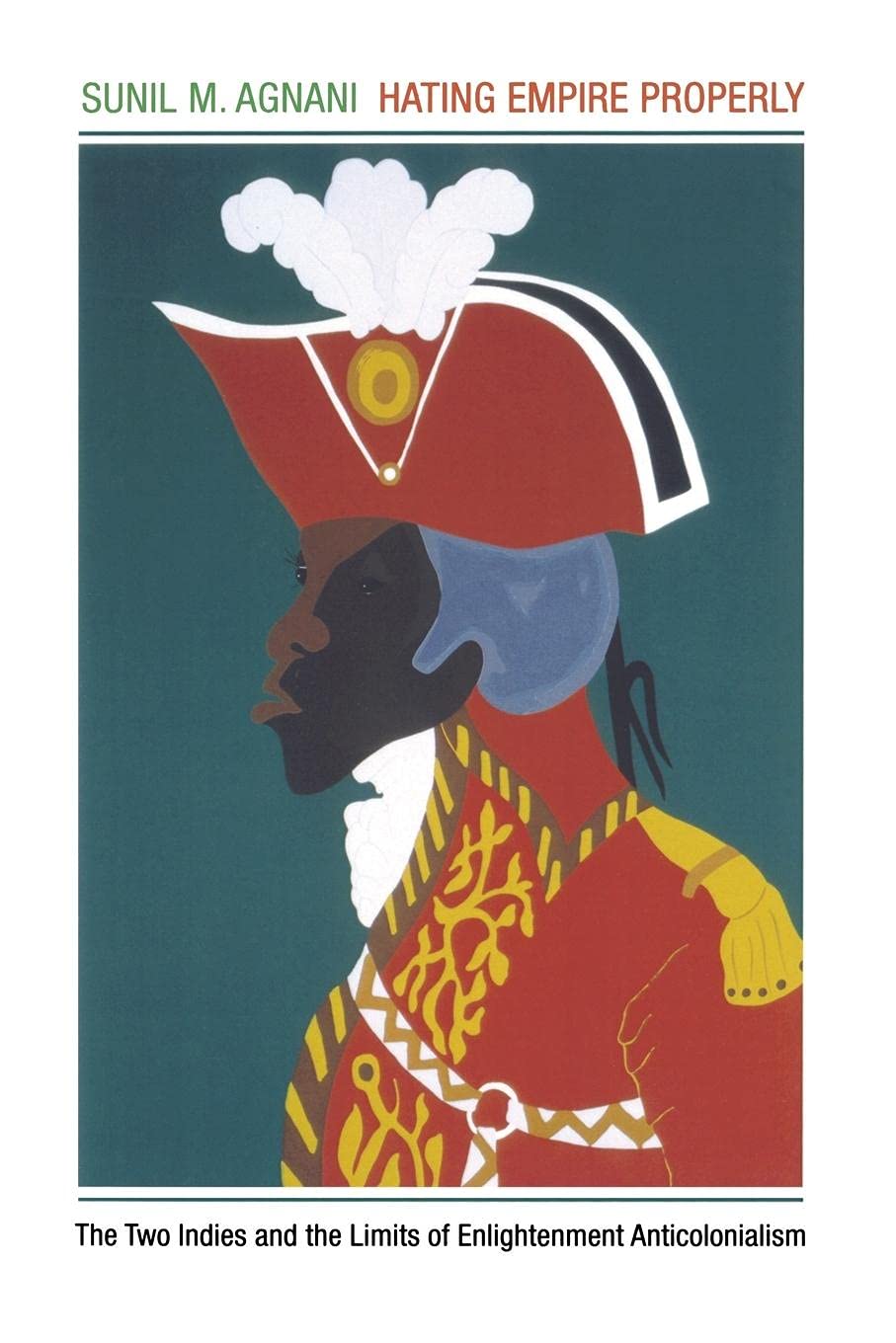 Hating Empire Properly: The Two Indies and the Limits of Enlightenment Anticolonialism,Used