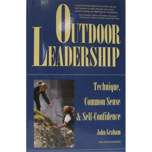 Outdoor Leadership: Technique, Common Sense, & SelfConfidence,New