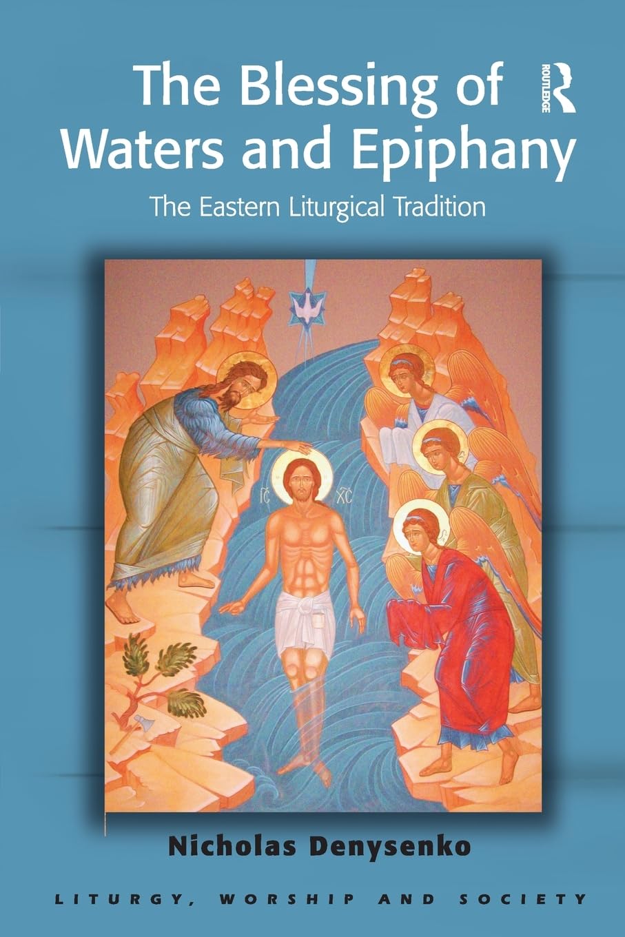 The Blessing of Waters and Epiphany: The Eastern Liturgical Tradition (Liturgy, Worship and Society Series),Used