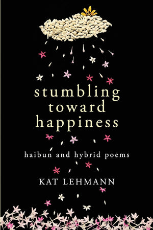 Stumbling Toward Happiness: Haibun and Hybrid Poems,Used