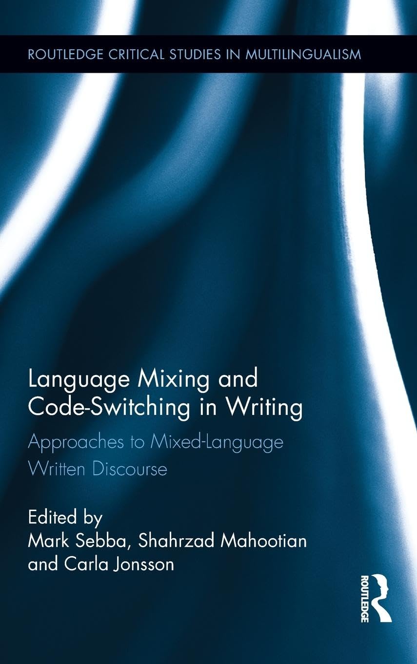 Language Mixing and CodeSwitching in Writing: Approaches to MixedLanguage Written Discourse (Routledge Critical Studies in Mul,Used