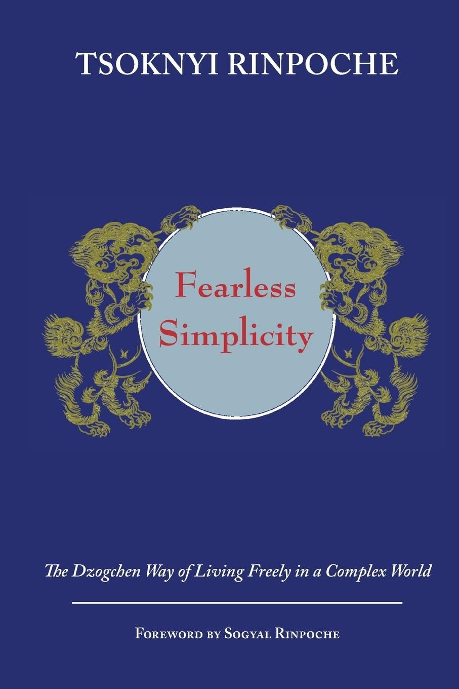 Fearless Simplicity: The Dzogchen Way of Living Freely in a Complex World,New
