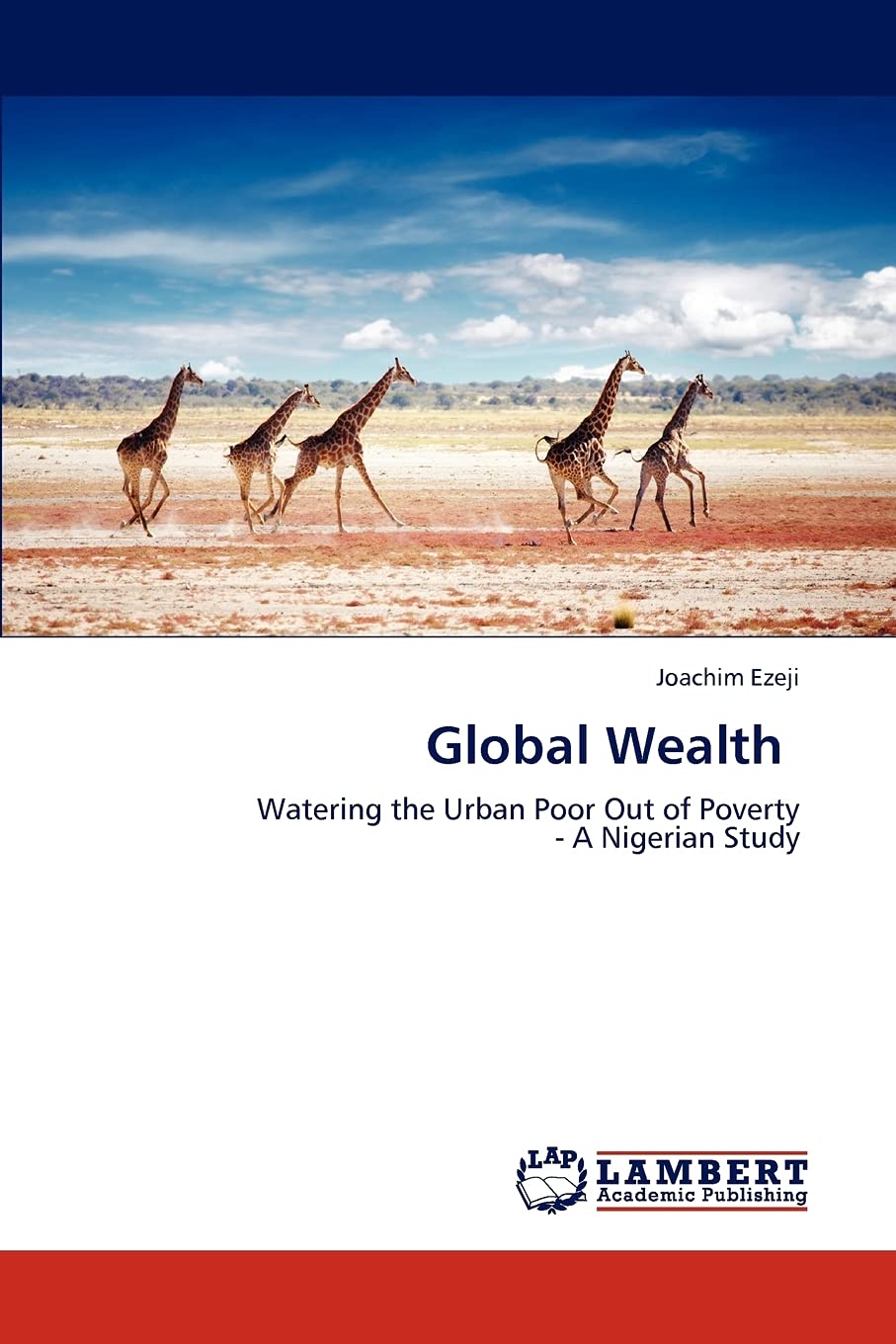 Global Wealth: Watering the Urban Poor Out of Poverty  A Nigerian Study,Used