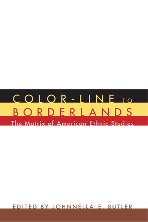 ColorLine to Borderlands: The Matrix of American Ethnic Studies (American Ethnic and Cultural Studies),Used