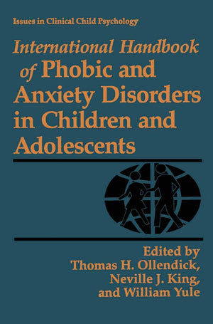 International Handbook Of Phobic And Anxiety Disorders In Children And Adolescents (Issues In Clinical Child Psychology)
