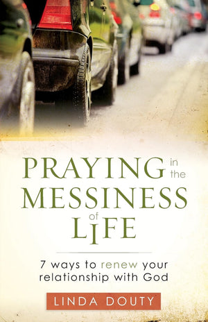 Praying in the Messiness of Life: 7 Ways to Renew Your Relationship with God,Used