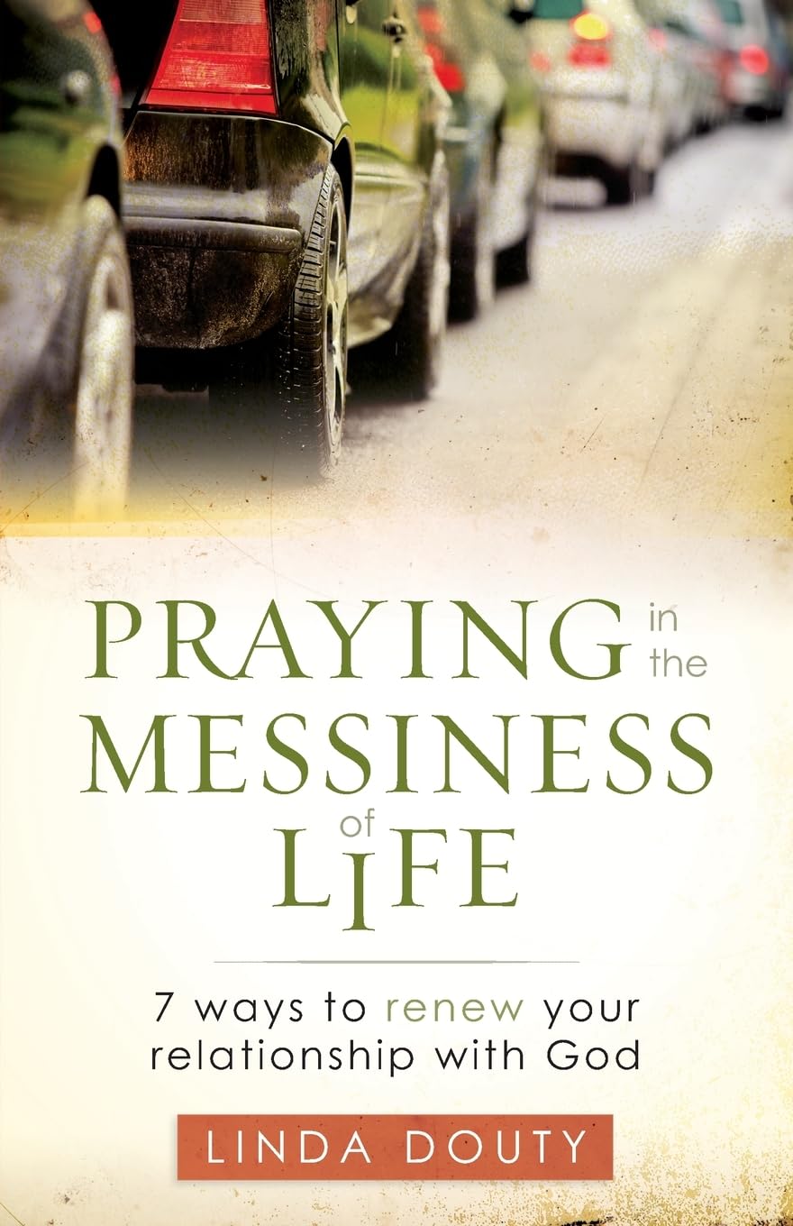 Praying in the Messiness of Life: 7 Ways to Renew Your Relationship with God,Used