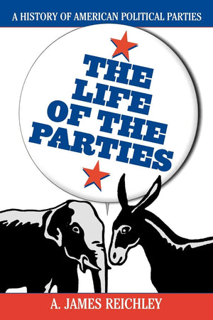 The Life of the Parties: A History of American Political Parties,Used