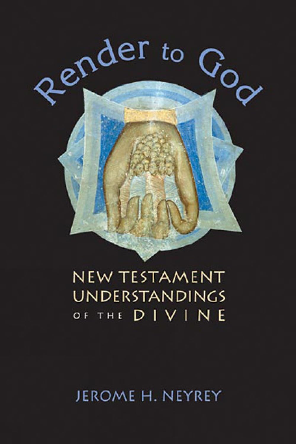 Render to God: New Testament Understandings of the Divine