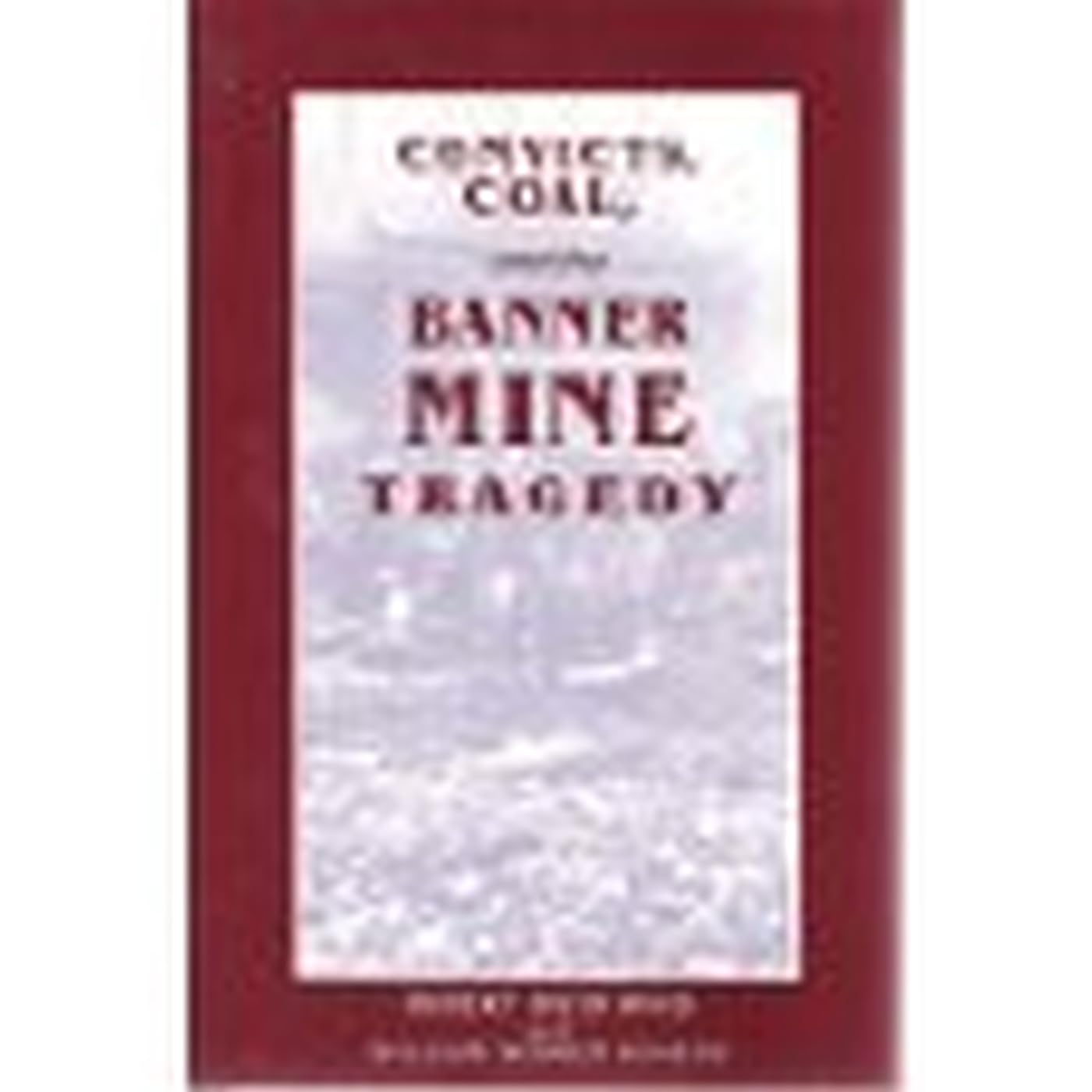 Convicts, Coal, and the Banner Mine Tragedy,Used