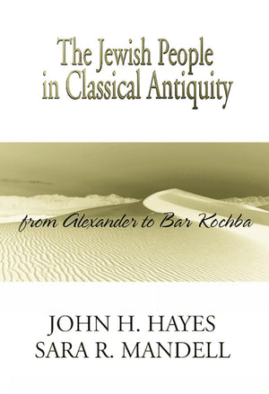 The Jewish People In Classical Antiquity: From Alexander To Bar Kochba,New