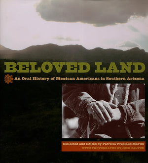 Beloved Land: An Oral History Of Mexican Americans In Southern Arizona,New