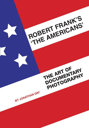 Robert Frank's 'The Americans': The Art of Documentary Photography,New