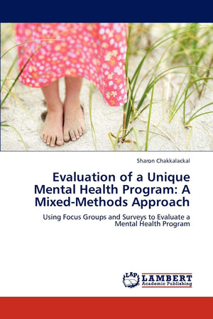 Evaluation of a Unique Mental Health Program: A MixedMethods Approach: Using Focus Groups and Surveys to Evaluate a Mental Heal,Used