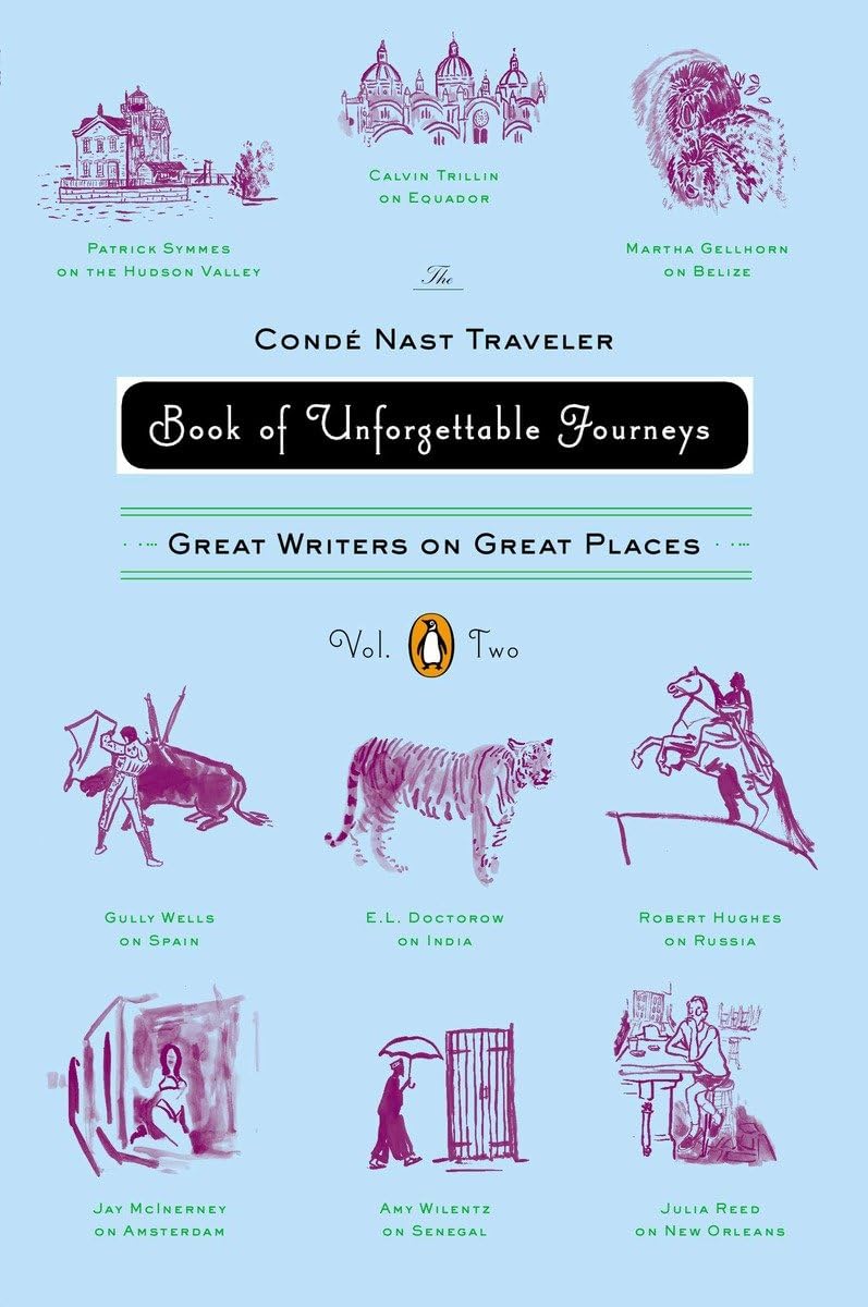 The Conde Nast Traveler Book of Unforgettable Journeys: Volume II: Great Writers on Great Places,Used