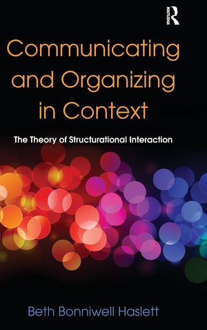 Communicating and Organizing in Context: The Theory of Structurational Interaction (Routledge Communication Series),Used