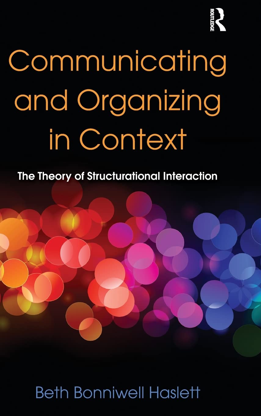 Communicating and Organizing in Context: The Theory of Structurational Interaction (Routledge Communication Series),Used