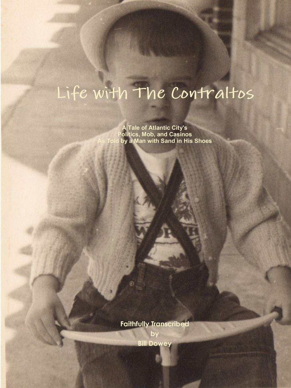 Life with the Contraltos  A Tale of Atlantic City's Politics, Mob, and Casinos as Told by a Man with Sand in His Shoes,Used