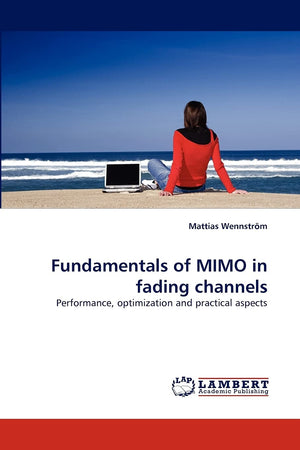 Fundamentals of MIMO in fading channels: Performance, optimization and practical aspects,Used