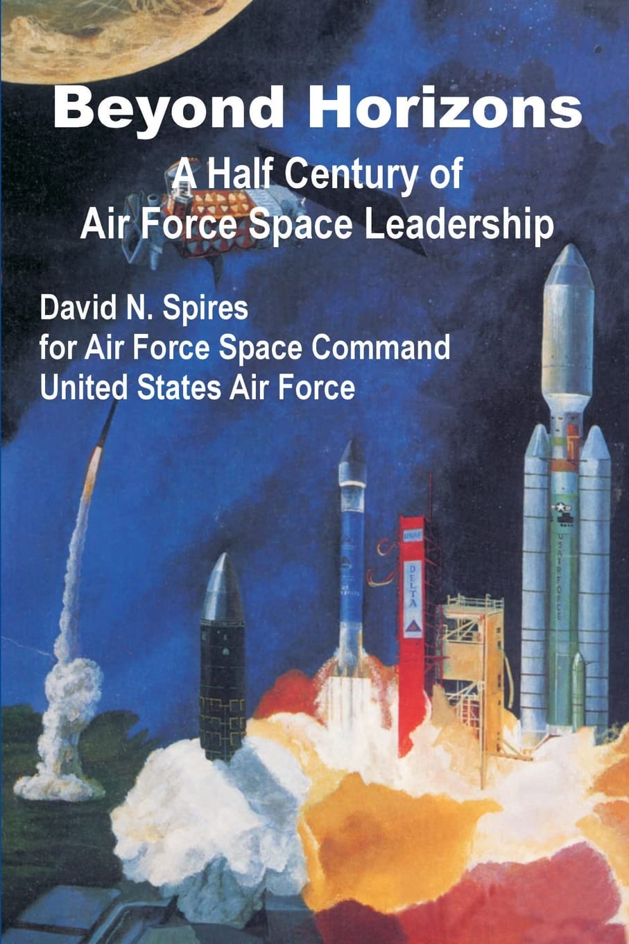 Beyond Horizons: A Half Century of Air Force Space Leadership,Used