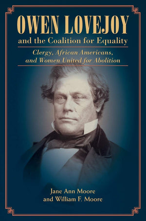 Owen Lovejoy and the Coalition for Equality: Clergy, African Americans, and Women United for Abolition,Used