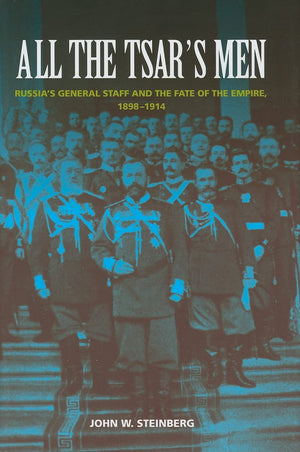 All the Tsar's Men: Russia's General Staff and the Fate of the Empire, 18981914,Used