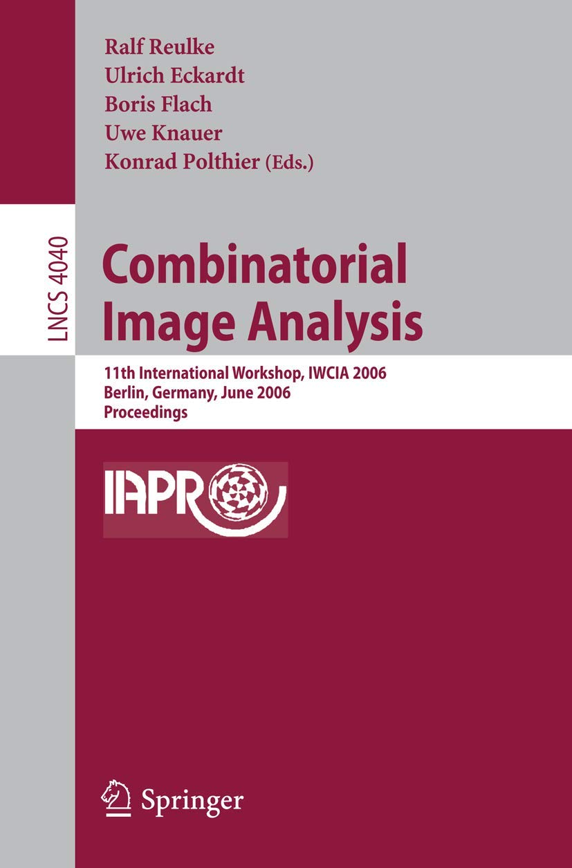 Combinatorial Image Analysis: 11th International Workshop, IWCIA 2006, Berlin, Germany, June 1921, 2006, Proceedings (Lecture N,Used