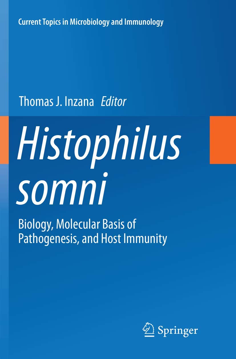 Histophilus somni: Biology, Molecular Basis of Pathogenesis, and Host Immunity (Current Topics in Microbiology and Immunology, 3,Used