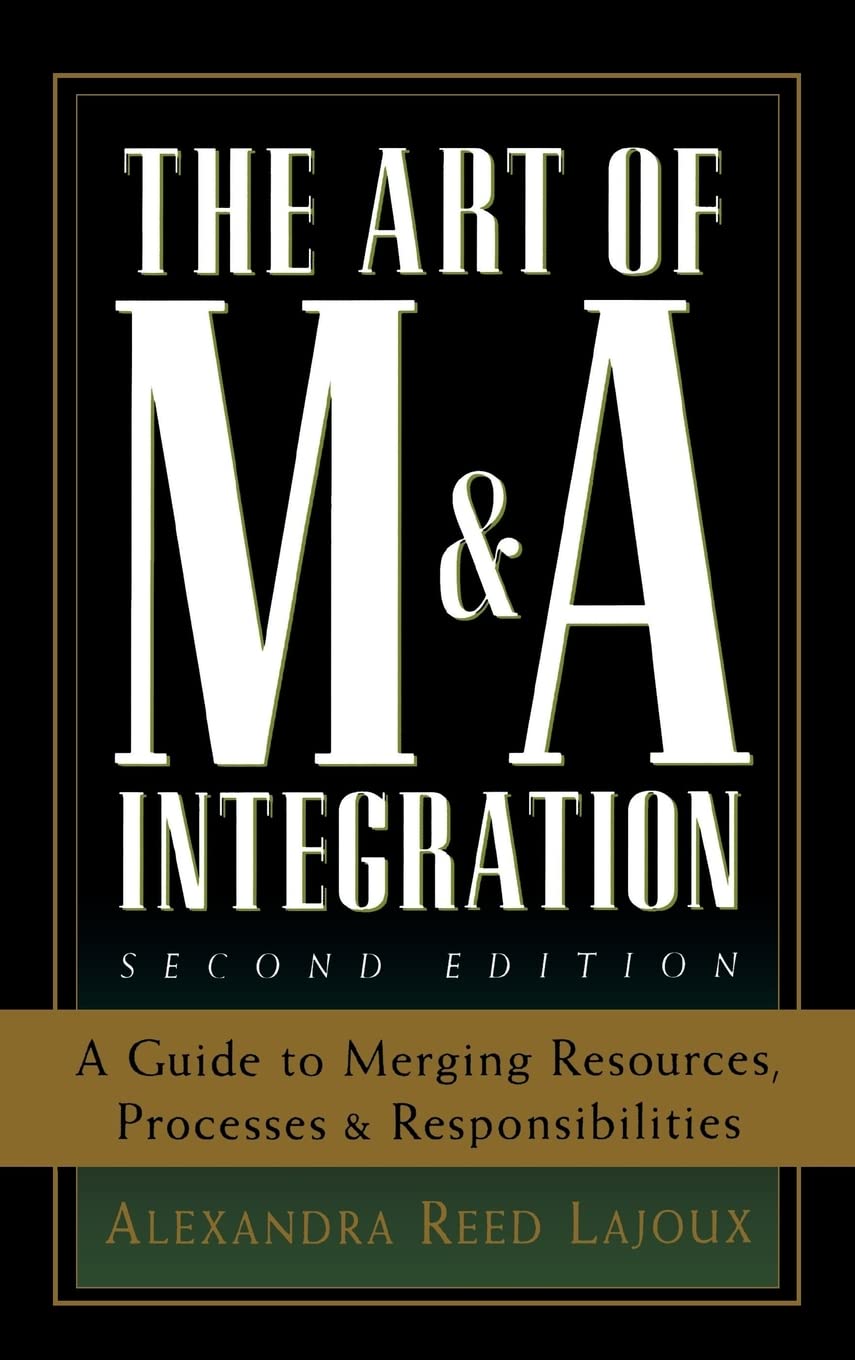 The Art of M&A Integration 2nd Ed: A Guide to Merging Resources, Processes,and Responsibilties,Used
