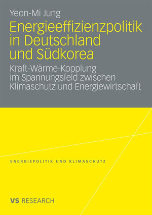 Energieeffizienzpolitik in Deutschland und Sdkorea: KraftWrmeKopplung im Spannungsfeld zwischen Klimaschutz und Energiewirtsch,Used