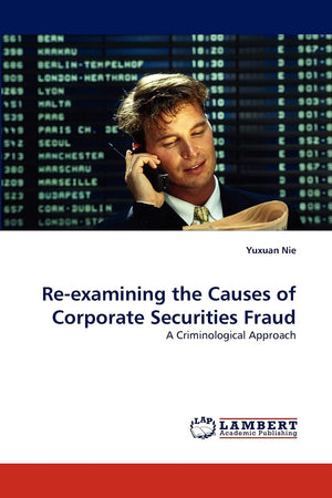 Reexamining the Causes of Corporate Securities Fraud: A Criminological Approach,Used
