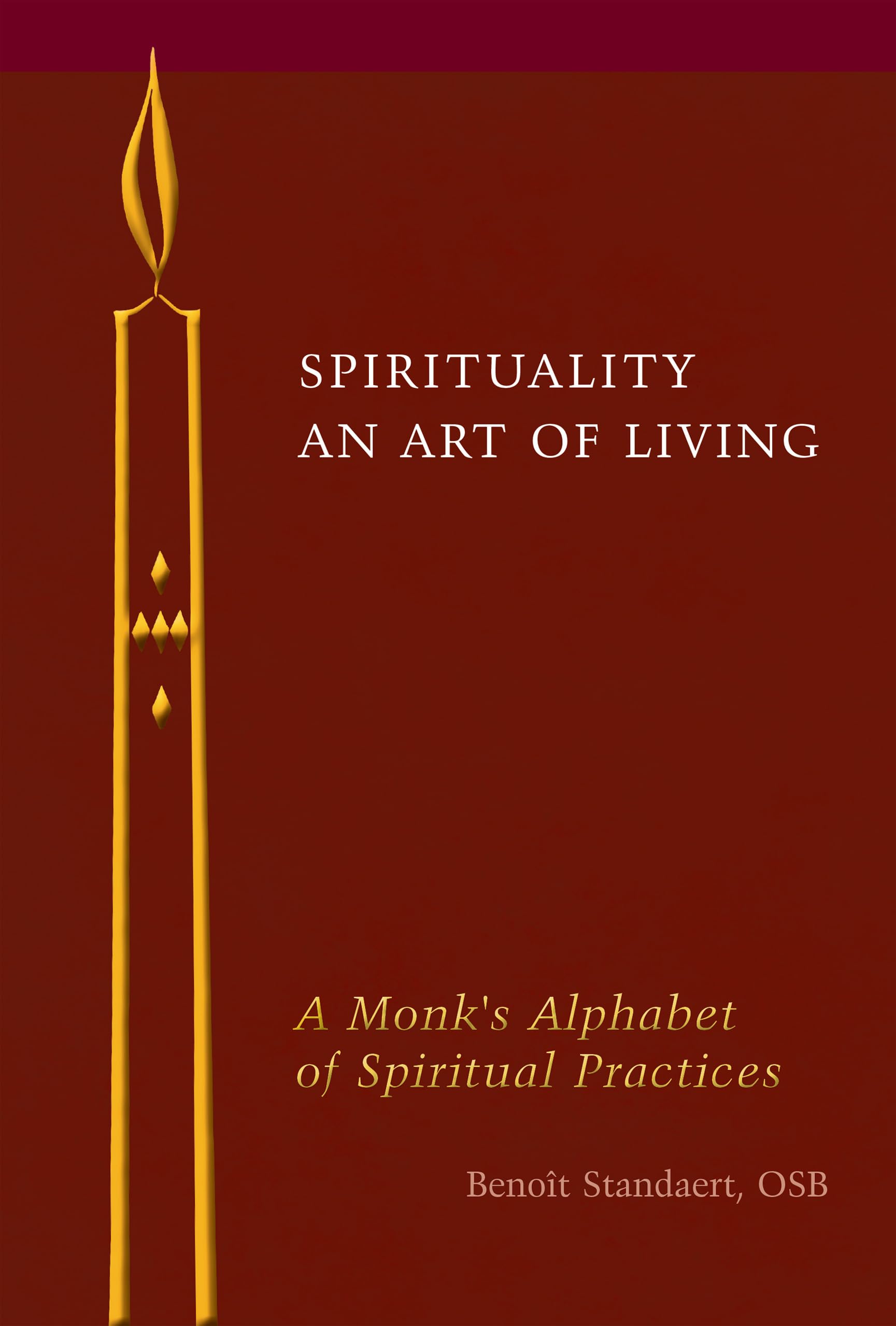 Spirituality: An Art Of Living: A Monk'S Alphabet Of Spiritual Practices,Used
