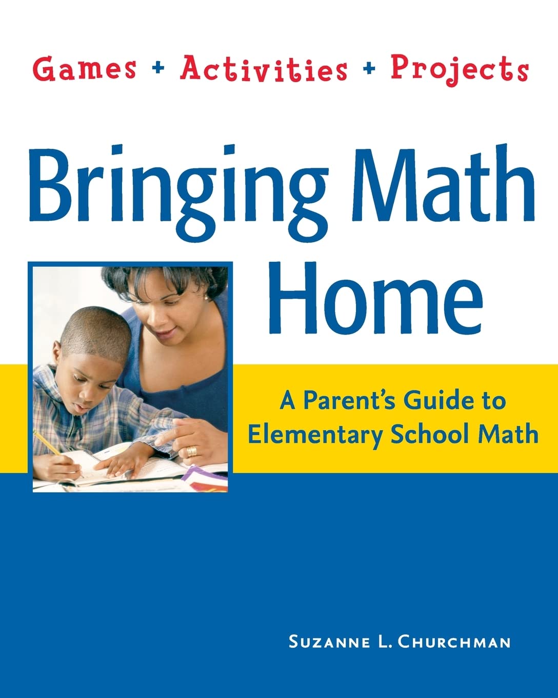 Bringing Math Home: A Parent's Guide to Elementary School Math: Games, Activities, Projects,Used