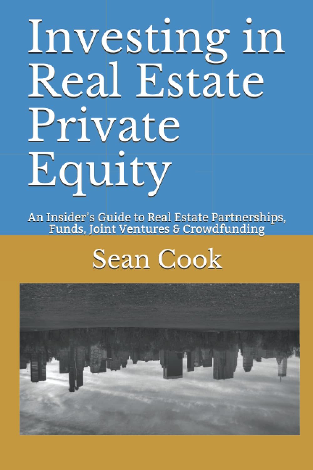 Investing in Real Estate Private Equity: An Insiders Guide to Real Estate Partnerships, Funds, Joint Ventures & Crowdfunding,Used
