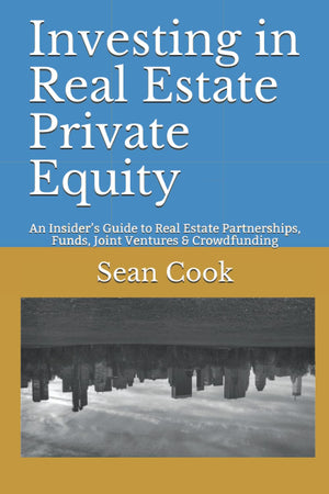 Investing in Real Estate Private Equity: An Insiders Guide to Real Estate Partnerships, Funds, Joint Ventures & Crowdfunding,Used